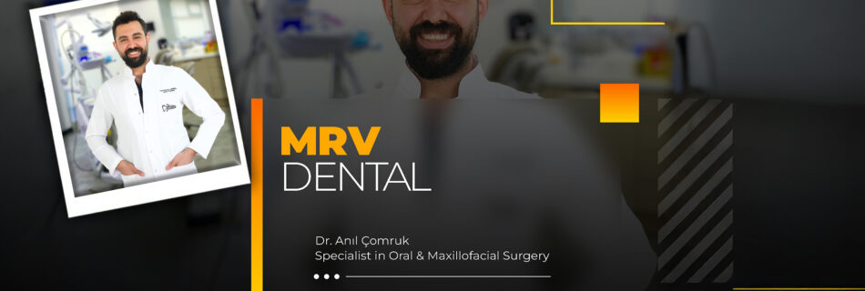 Dr. Anıl Çomruk – Oral and Maxillofacial Surgery Specialist at MRV Dental Antalya